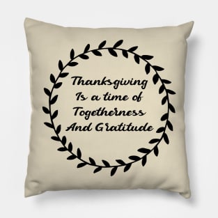 thanksgiving is a time of togetherness and gratitude Pillow