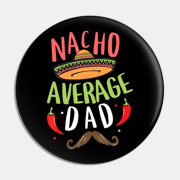 Nacho Average Dad Mexican Daddy Cinco de Mayo Father Fiesta Pin by Daysy1