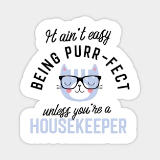 Housekeeper Cat Gifts for Cat Lovers - It ain't easy being Purr Fect Magnet