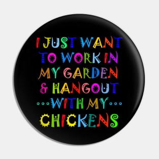 I Just Want To Work In My Garden And Hangout With My Chickens Pin