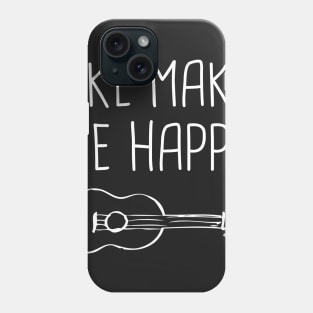 Uke Make Me Happy | Ukulele Phone Case