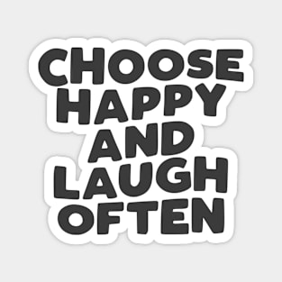 Choose Happy and Laugh Often in black and white Magnet