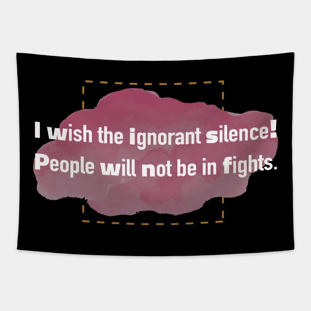 I wish the ignorant silence!! Tapestry by JNAA