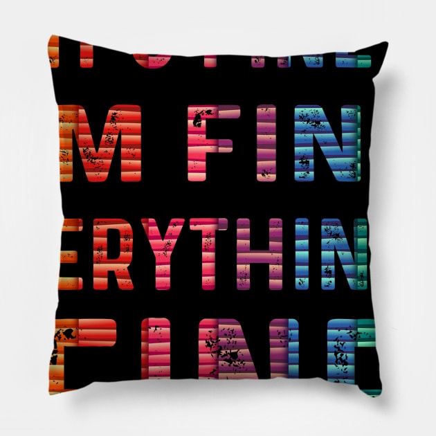 it's fine i'm fine everything's fine favorite tee Pillow by Get Yours