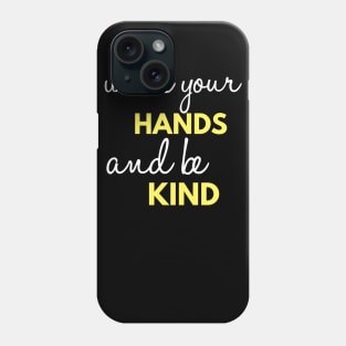 Wash Your Hands And Be Kind Encouragement Phone Case