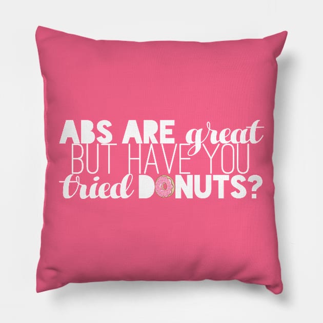 Abs are great, BUUUUT..... (White) Pillow by kayleighkill