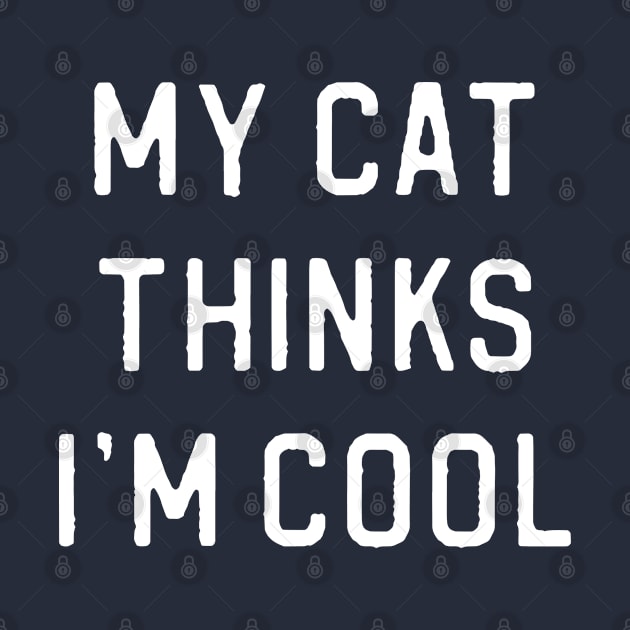 Funny Cat Lover Gift My Cat Thinks I'm Cool by kmcollectible