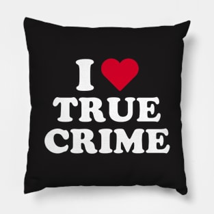 True Crime Shirt - I Love True Crime Pillow