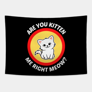 Are You Kitten Me Right Meow - Cute Cat Pun Tapestry