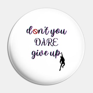 Don't you dare give up Pin