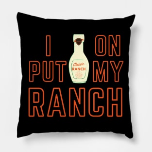 Funny-  Put Ranch On My Ranch shirt Pillow