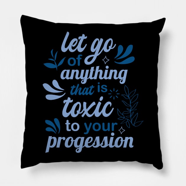 let go of anything that is toxic to your progression Pillow by FIFTY CLOTH