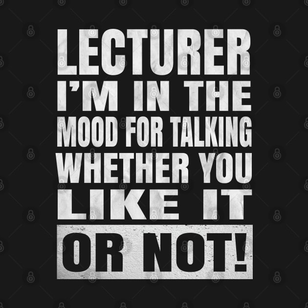 Lecturer I'm In The Mood For Talking - Academic Teacher product by Grabitees