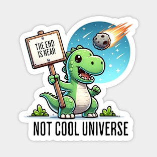 Dinosaur Doomsayer: "Not Cool Universe" | Funny Dino Magnet