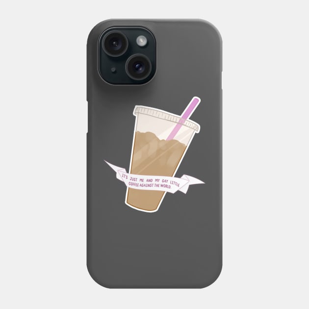 it's me and my gay little coffee against the world Phone Case by goblinbabe