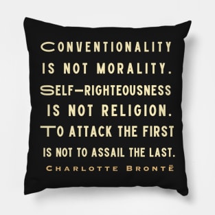 Charlotte Brontë: Conventionality is not morality. Self-righteousness is not religion... Pillow