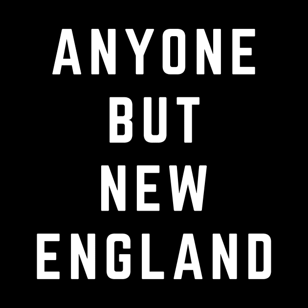 Anyone But New England Patriots by PodDesignShop