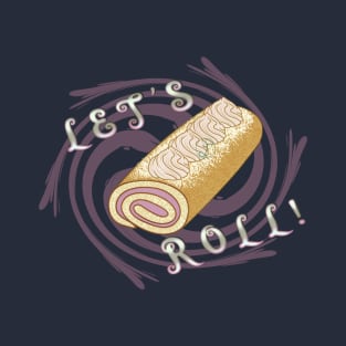 Desserts - Let's swiss Roll T-Shirt