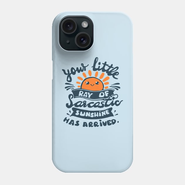 funny slogan your little ray of sarcastic sunshine has arrived Phone Case by Roocolonia