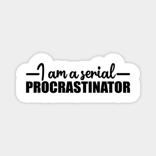 I am serial procrastinator trendy T-shirt Magnet