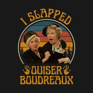 I Slapped Ouiser Boudreaux Steel Magnolias T-Shirt