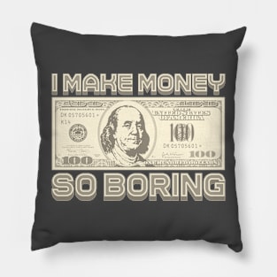 I Make Money - So Boring (Sepia) Pillow