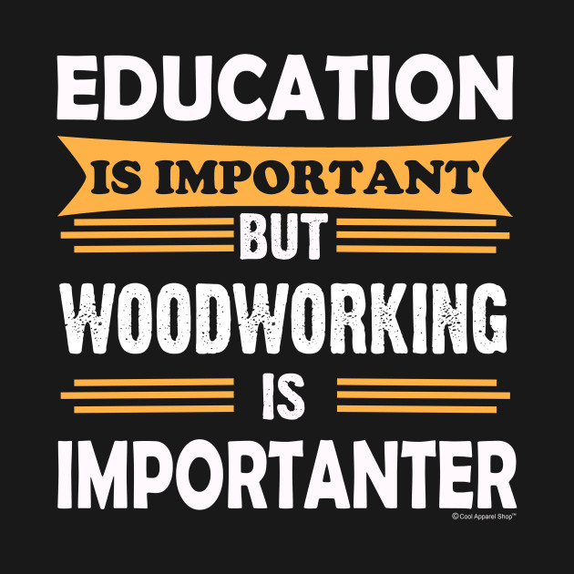 Discover Woodworking is More Important Than Education - Woodworking - T-Shirt