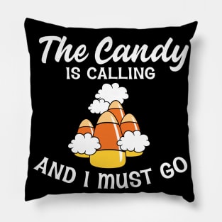 The candy is calling and I must go Pillow