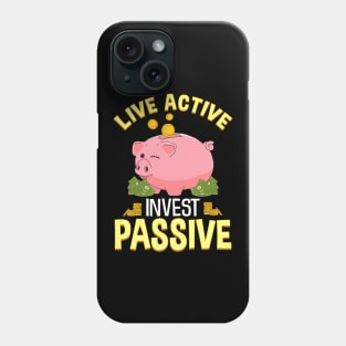 Live Active Invest Passive Piggybank Investing Phone Case