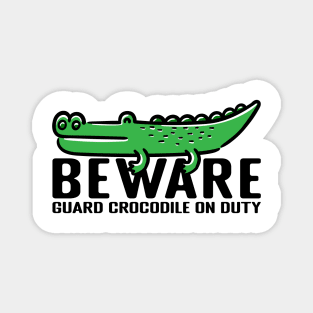 be ware guard crocodile on duty Magnet