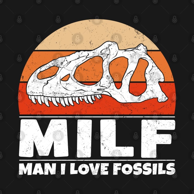 MILF - Man I love fossils by NicGrayTees