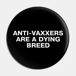 ANTI-VAXXERS ARE A DYING BREED Pin