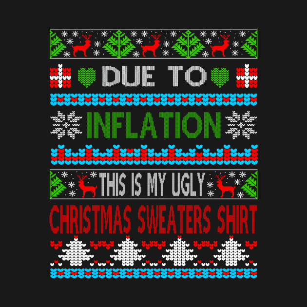 Xmas Due To Inflation This Is My Christmas Ugly Sweaters Gift by peskybeater