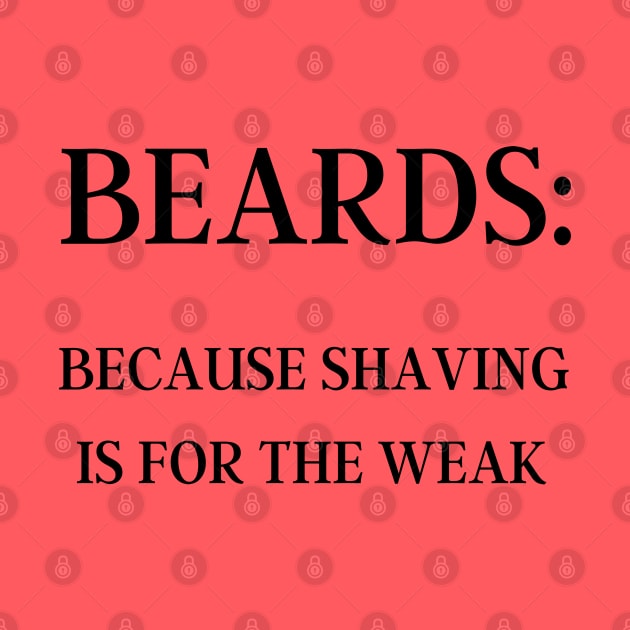 BEARDS: Because Shaving is for the Weak Men's by FeFe's Tee Trendz