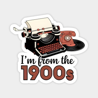 I'm from the 1900s Magnet