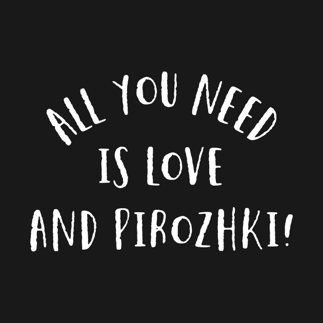 Love and Pirozhki by MessageOnApparel