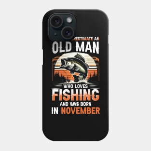 Never Underestimate An Old Man Who Loves Fishing And Was Born In November Phone Case