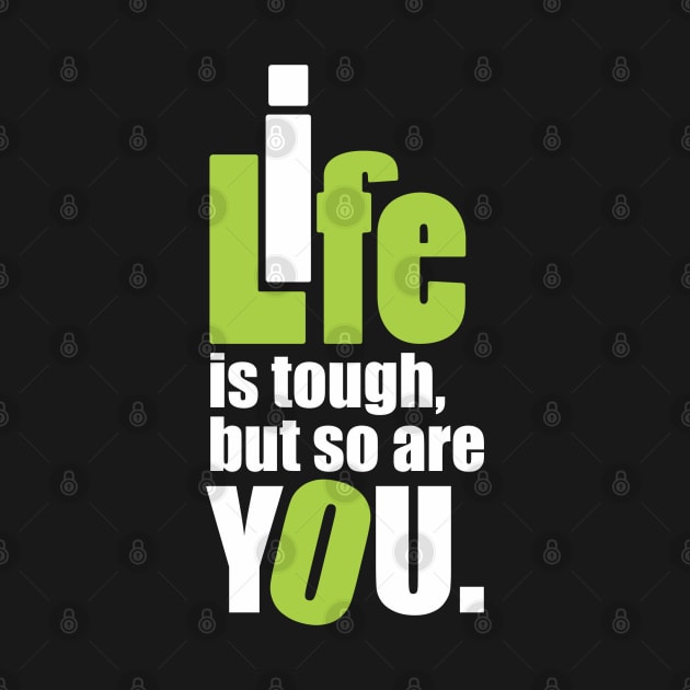 Life is tough, but so are you. by Qasim