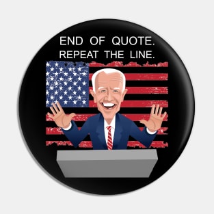 End Of Quote, Repeat The Line. Funny Joe Biden Pin