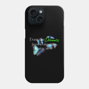 Even the dreams have to struggle to stay alive Phone Case