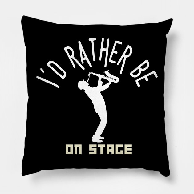 I´d rather be on music stage, saxophonist. White text and image Pillow by Papilio Art