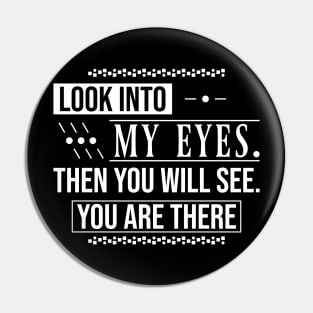 Look into my eyes, then you will see, you are there | Romantic Shirt Pin