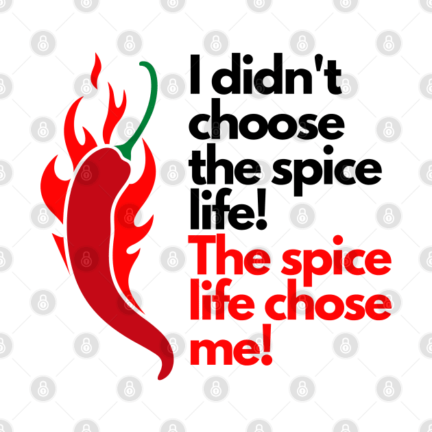 I didn't choose the spice life, the spice life chose me by rumsport