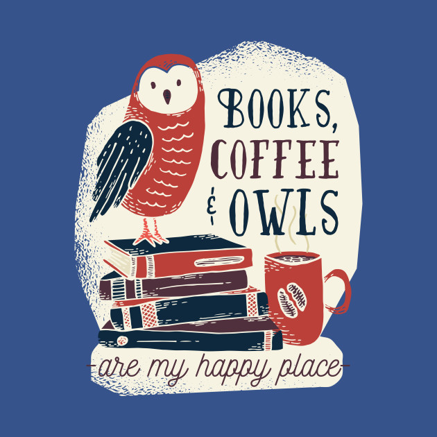 Discover Books Coffee And Owls Books Book Read Owls - Book - T-Shirt