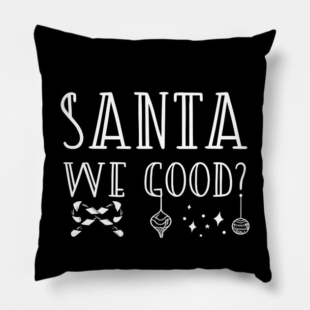 Santa We Good? Pillow by kirayuwi