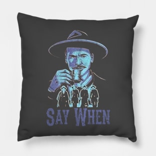 Say When Of Doc Holiday And The Gangs Pillow