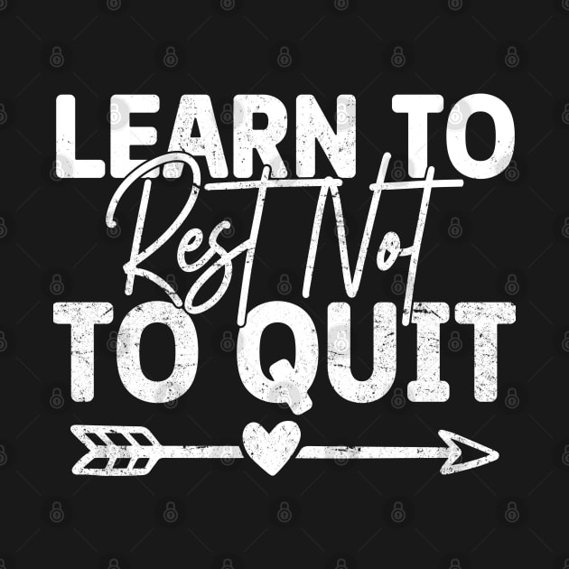 Inspirational Messages - Learn to Rest Not to Quit by ShopBuzz