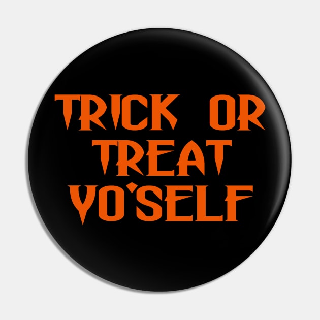 Trick or Treat Yo'Self Pin by trickRtees