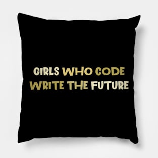 Girls Who Code Write The Future, Women In Tech Programmer Pillow