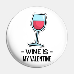 Wine is my Valentine Pin